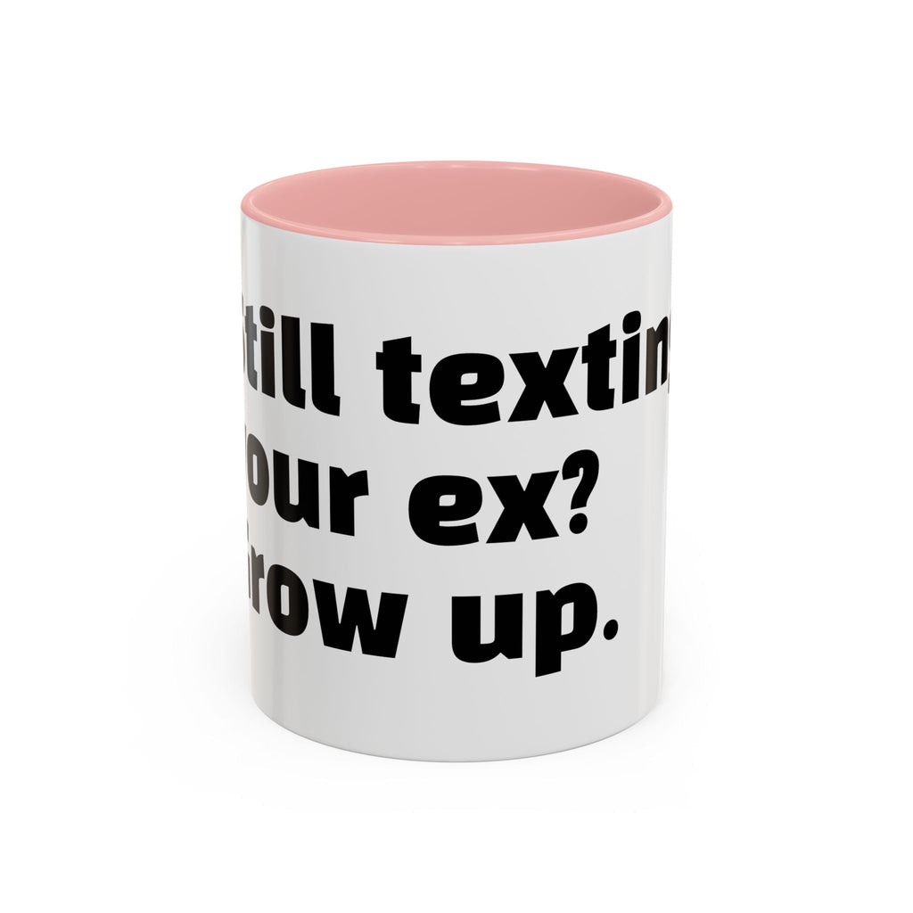 "Still texting your ex? Grow up."