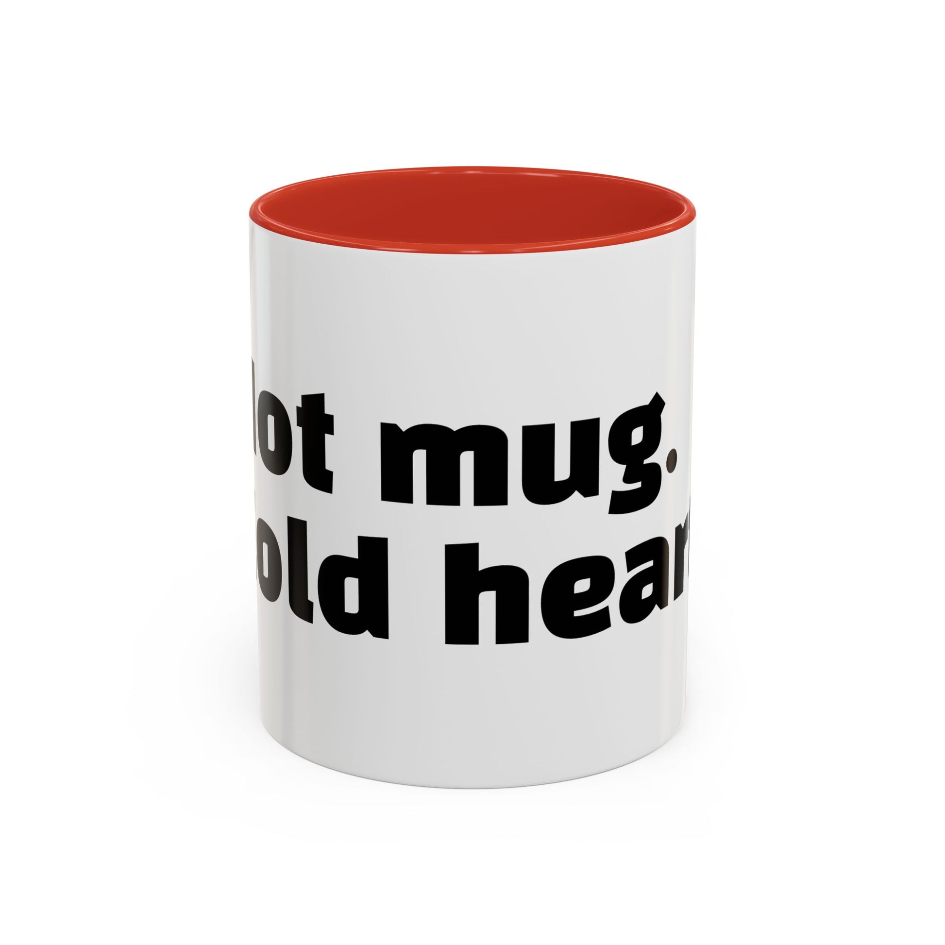 "Hot mug. Cold heart."