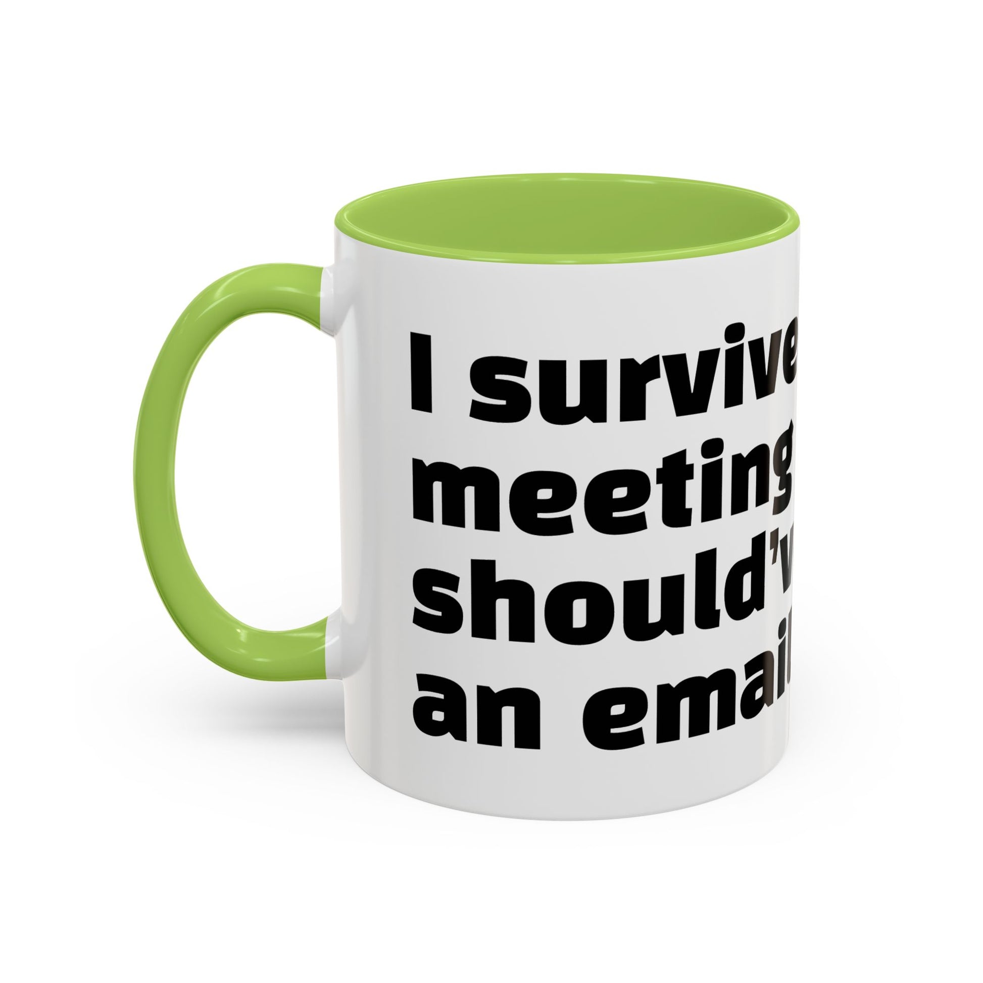 "I survived another meeting that should’ve been an email."